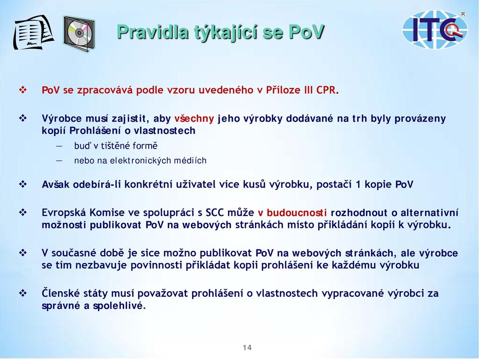 konkrétní uživatel více kusů výrobku, postačí 1 kopie PoV Evropská Komise ve spolupráci s SCC může v budoucnosti rozhodnout o alternativní možnosti publikovat PoV na webových stránkách