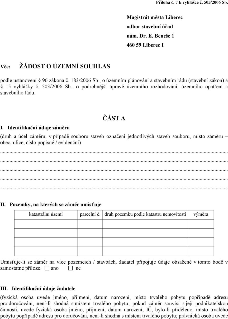 Identifikační údaje záměru ČÁST A (druh a účel záměru, v případě souboru staveb označení jednotlivých staveb souboru, místo záměru obec, ulice, číslo popisné / evidenční) II.