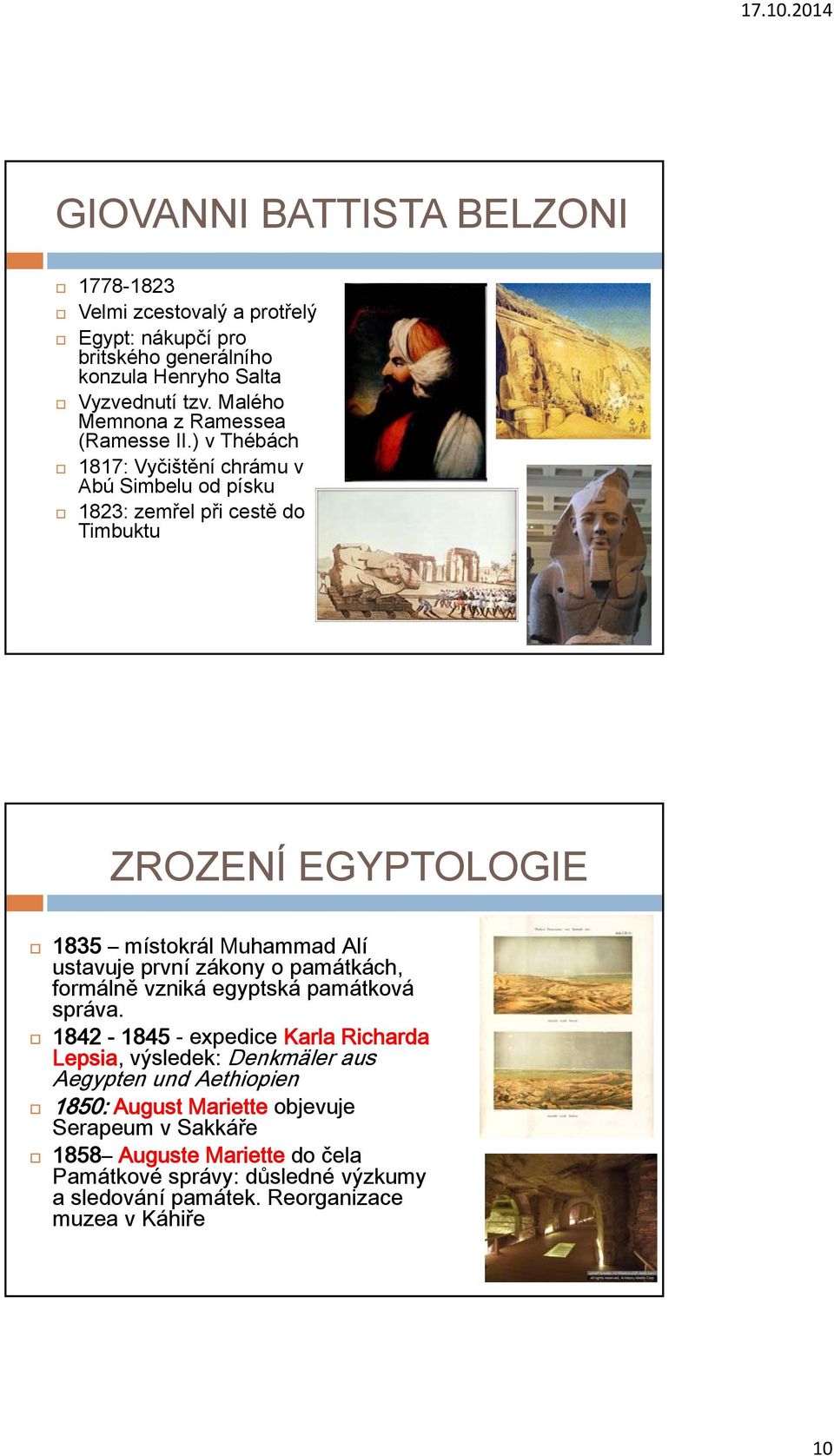) v Thébách 1817: Vyčištění chrámu v Abú Simbelu od písku 1823: zemřel při cestě do Timbuktu ZROZENÍ EGYPTOLOGIE 1835 místokrál Muhammad Alí ustavuje první zákony o