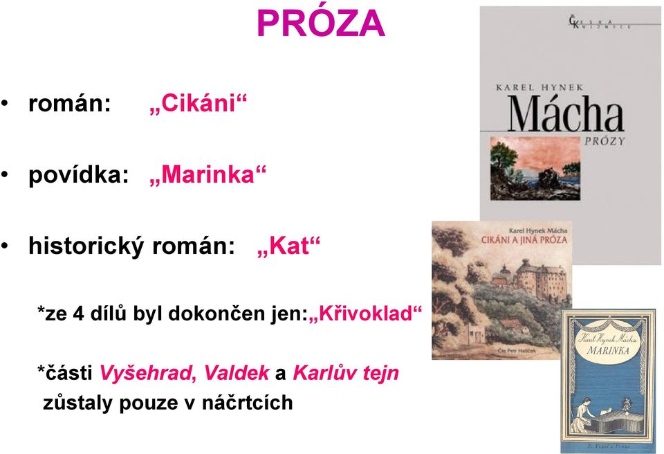 dokončen jen: Křivoklad *části Vyšehrad,