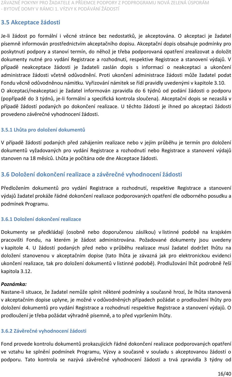 Registrace a stanovení výdajů. V případě neakceptace žádosti je žadateli zaslán dopis s informací o neakceptaci a ukončení administrace žádosti včetně odůvodnění.