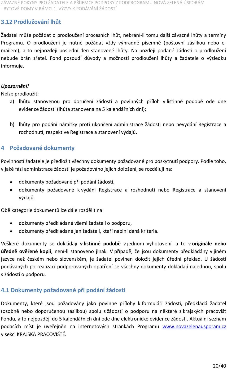 Fond posoudí důvody a možnosti prodloužení lhůty a žadatele o výsledku informuje. Upozornění!