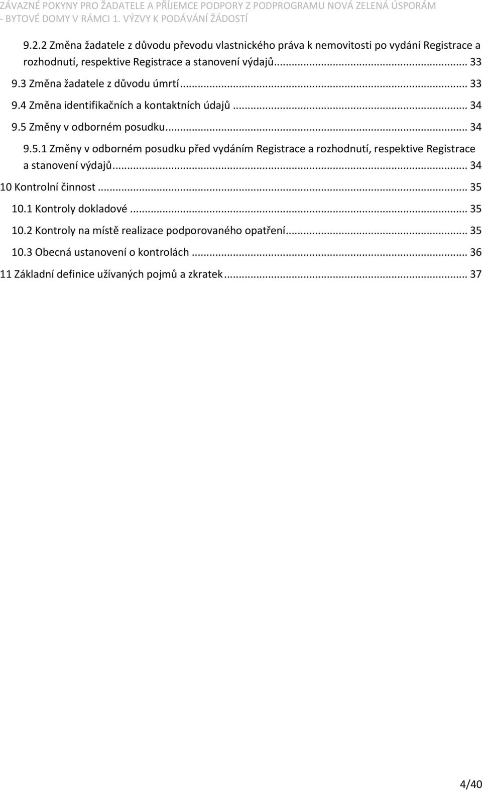 Změny v odborném posudku... 34 9.5.1 Změny v odborném posudku před vydáním Registrace a rozhodnutí, respektive Registrace a stanovení výdajů.