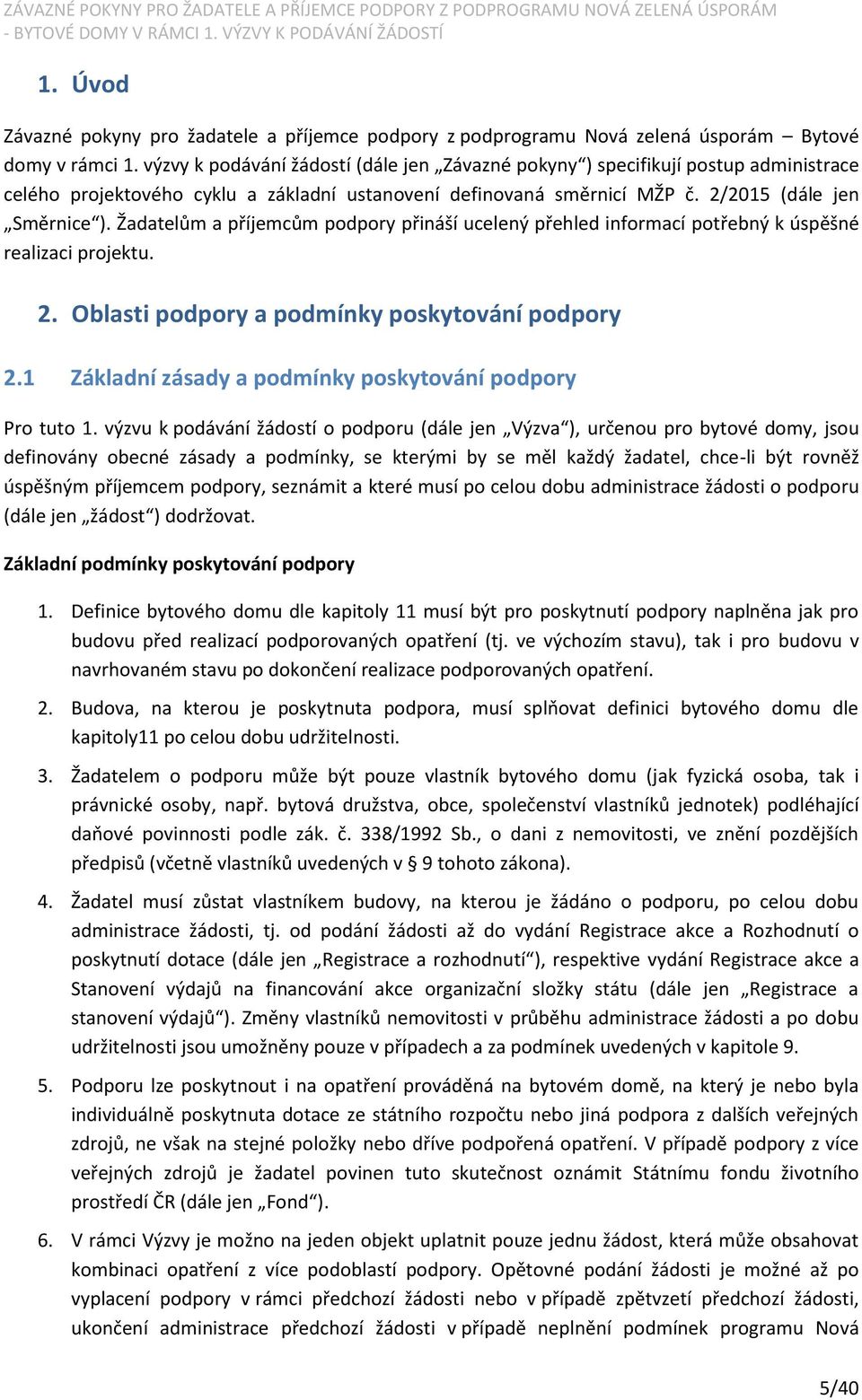 Žadatelům a příjemcům podpory přináší ucelený přehled informací potřebný k úspěšné realizaci projektu. 2. Oblasti podpory a podmínky poskytování podpory 2.