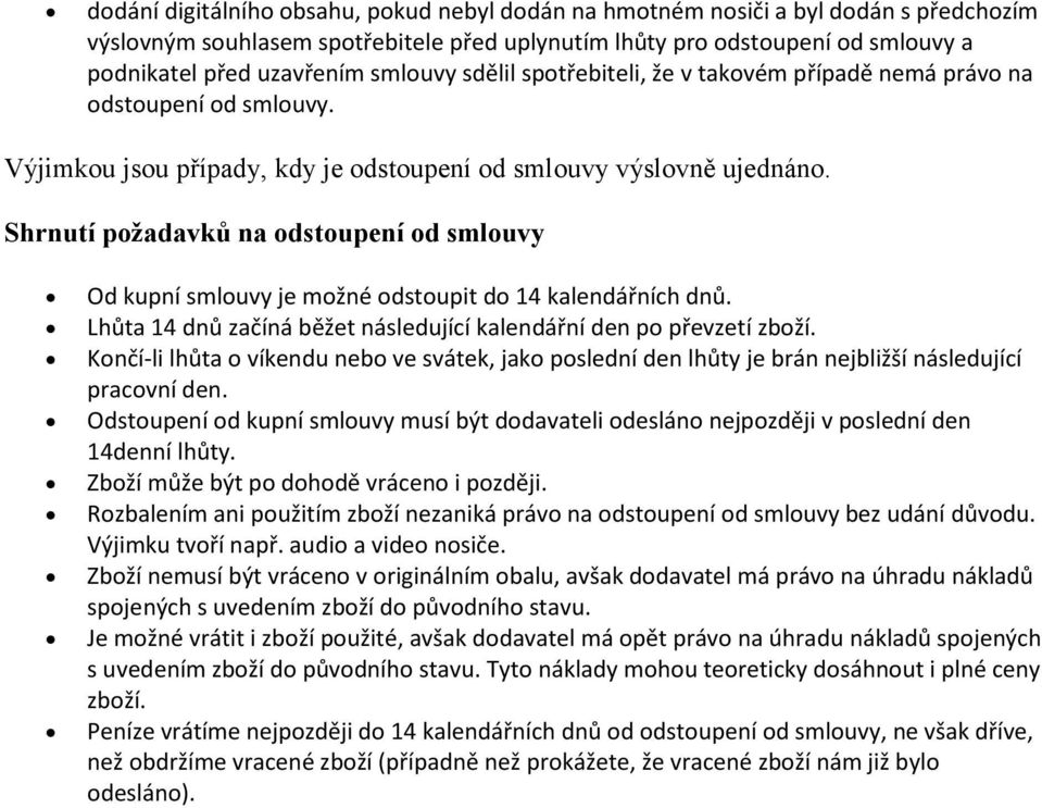 Shrnutí požadavků na odstoupení od smlouvy Od kupní smlouvy je možné odstoupit do 14 kalendářních dnů. Lhůta 14 dnů začíná běžet následující kalendářní den po převzetí zboží.