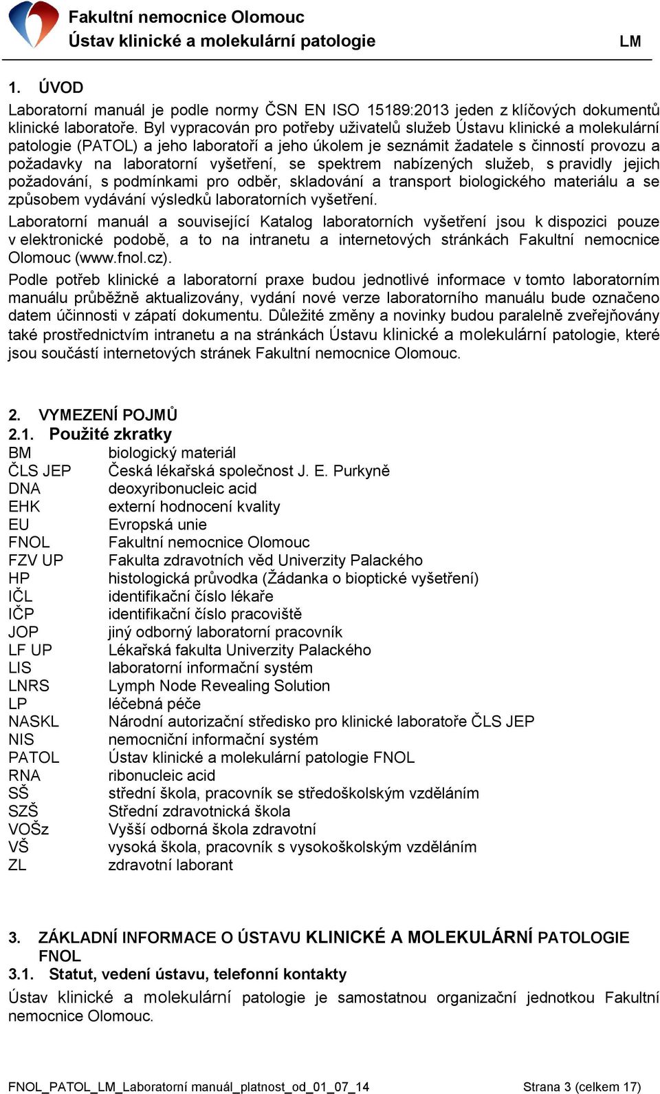 vyšetření, se spektrem nabízených služeb, s pravidly jejich požadování, s podmínkami pro odběr, skladování a transport biologického materiálu a se způsobem vydávání výsledků laboratorních vyšetření.