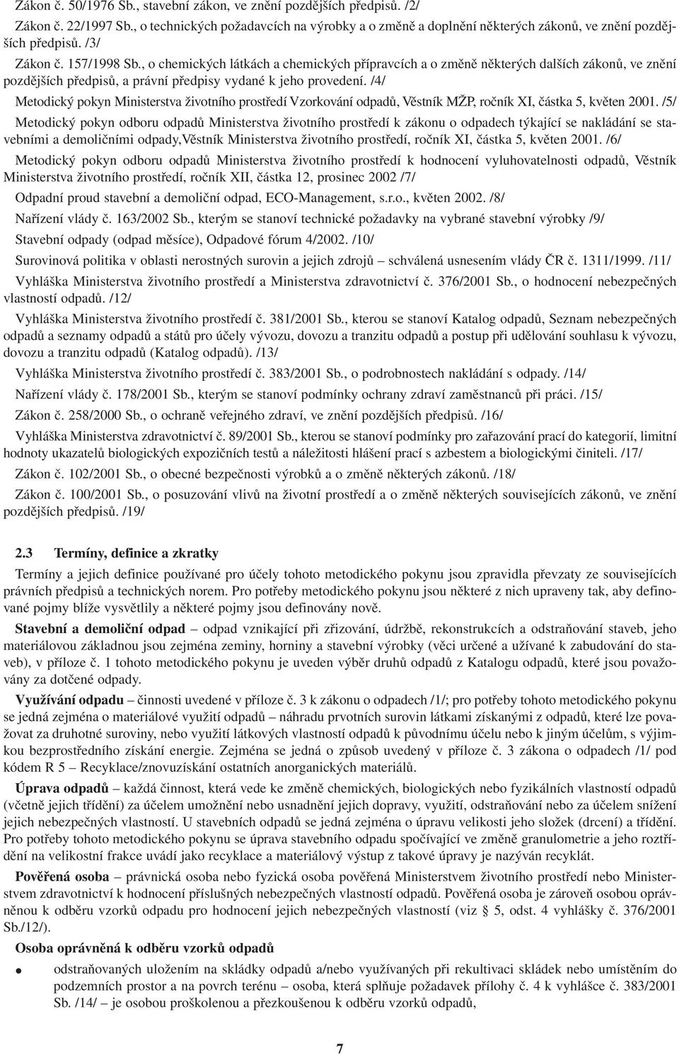/4/ Metodický pokyn Ministerstva životního prostředí Vzorkování odpadů, Věstník MŽP, ročník XI, částka 5, květen 2001.