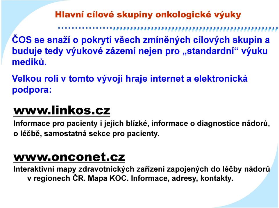 cz Informace pro pacienty i jejich blízké, informace o diagnostice nádorů, o léčbě, samostatná sekce pro pacienty. www.