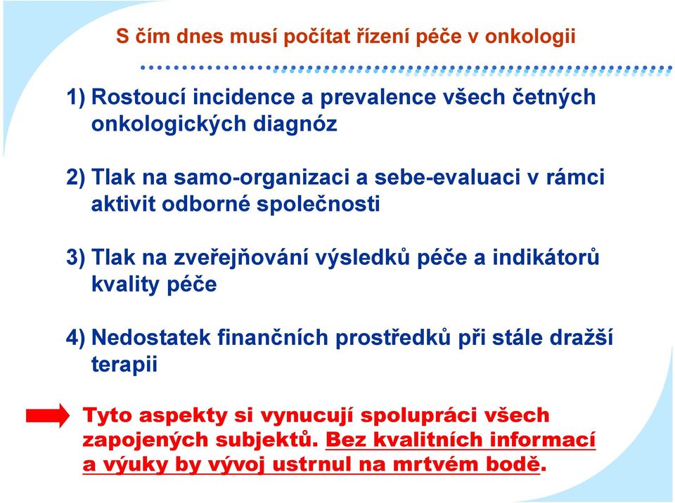 výsledků péče a indikátorů kvality péče 4) Nedostatek finančních prostředků při stále dražší terapii Tyto