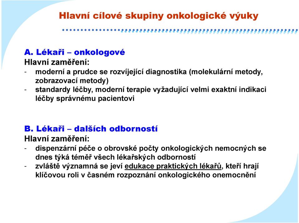 léčby, moderní terapie vyžadující velmi exaktní indikaci léčby správnému pacientovi B.