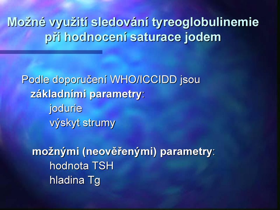 WHO/ICCIDD jsou základními parametry: jodurie