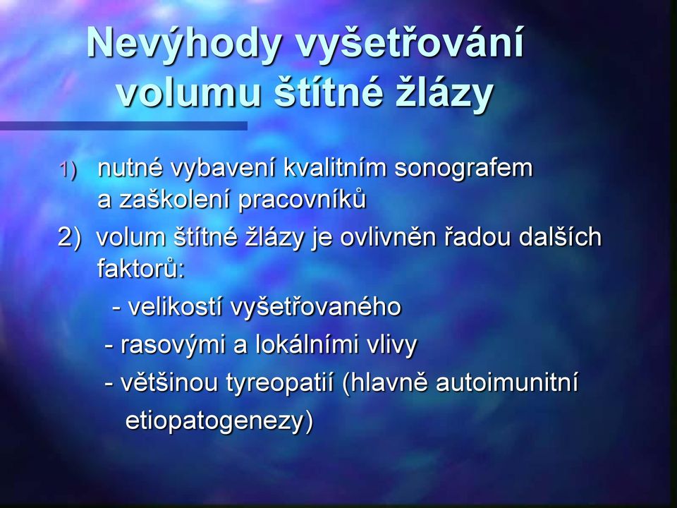 řadou dalších faktorů: - velikostí vyšetřovaného - rasovými a