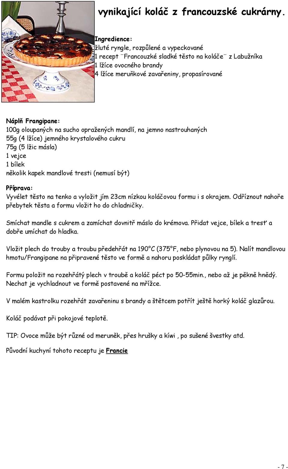 sucho opražených mandlí, na jemno nastrouhaných 55g (4 lžíce) jemného krystalového cukru 75g (5 lžic másla) 1 vejce 1 bílek několik kapek mandlové tresti (nemusí být) Vyvélet těsto na tenko a vyložit
