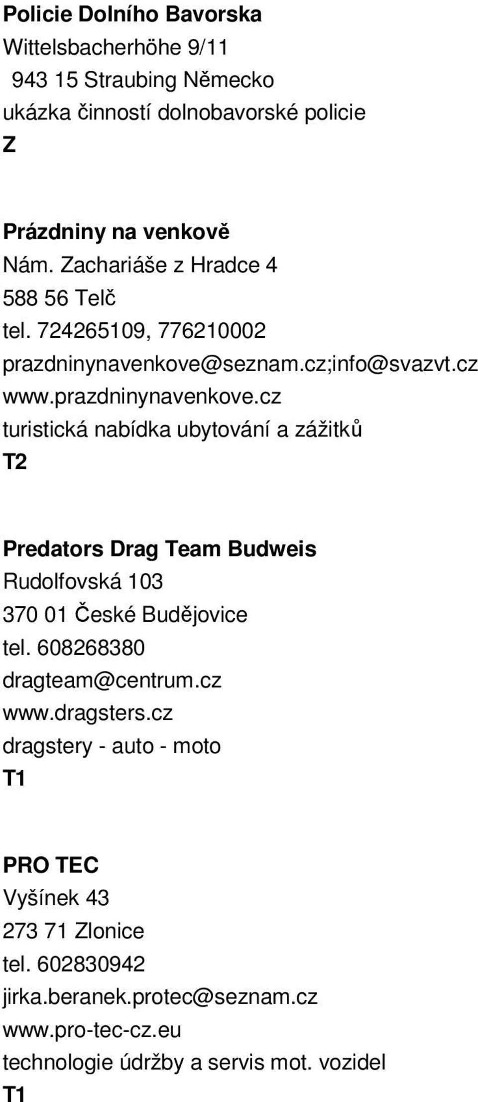 seznam.cz;info@svazvt.cz www.prazdninynavenkove.cz turistická nabídka ubytování a zážitků Predators Drag Team Budweis Rudolfovská 103 tel.