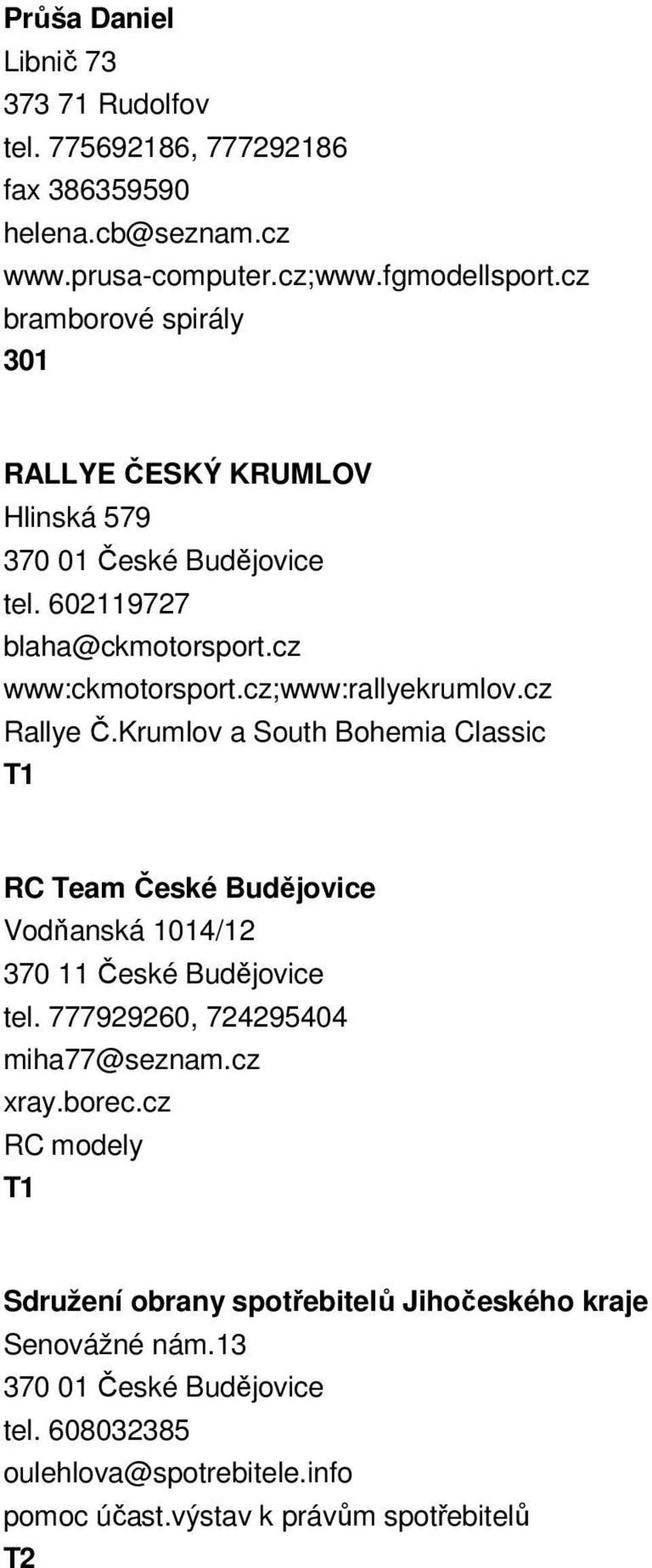 Krumlov a South Bohemia Classic RC Team České Budějovice Vodňanská 1014/12 370 11 České Budějovice tel. 777929260, 724295404 miha77@seznam.cz xray.