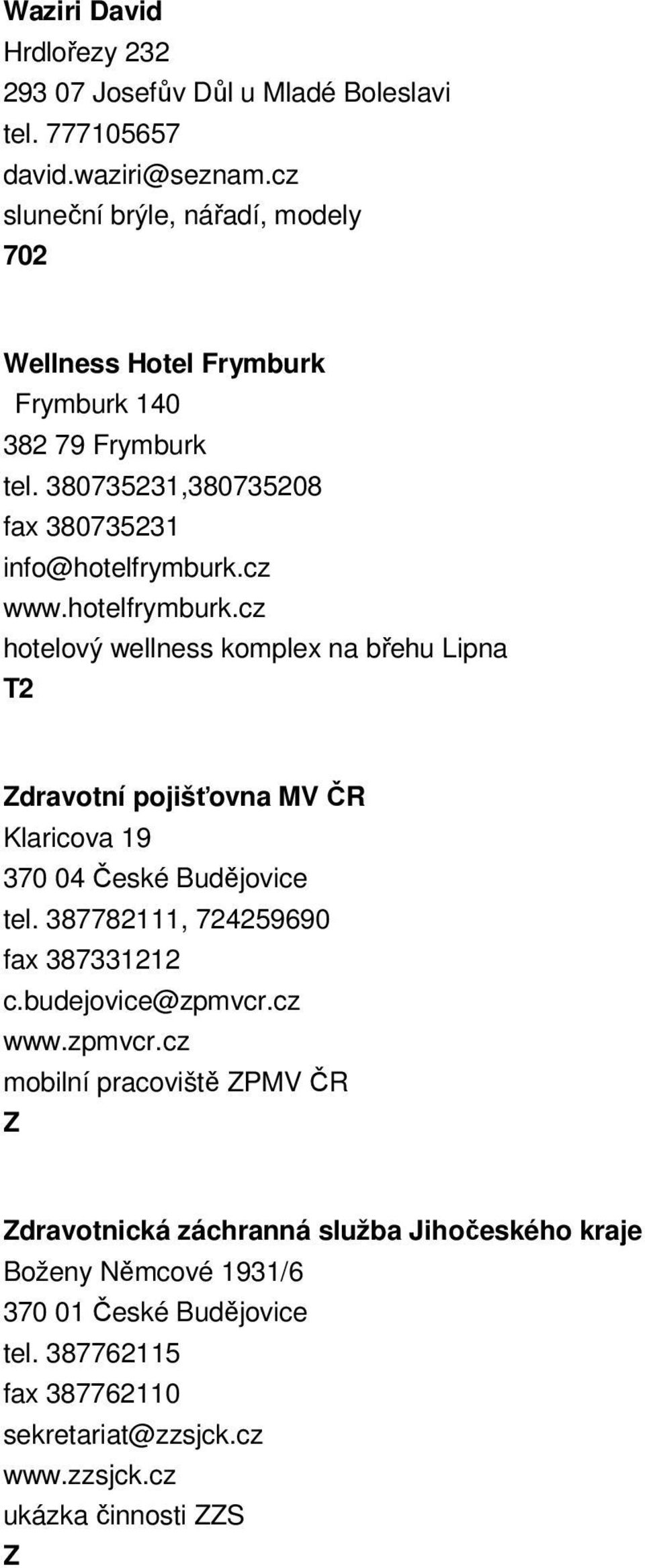 hotelfrymburk.cz hotelový wellness komplex na břehu Lipna dravotní pojišťovna MV ČR Klaricova 19 370 04 České Budějovice tel.