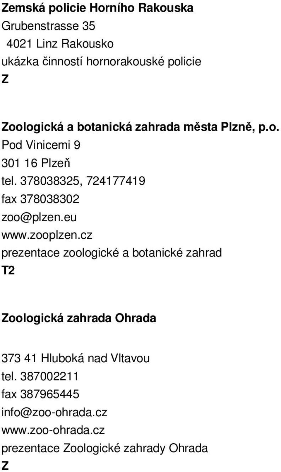 378038325, 724177419 fax 378038302 zoo@plzen.eu www.zooplzen.