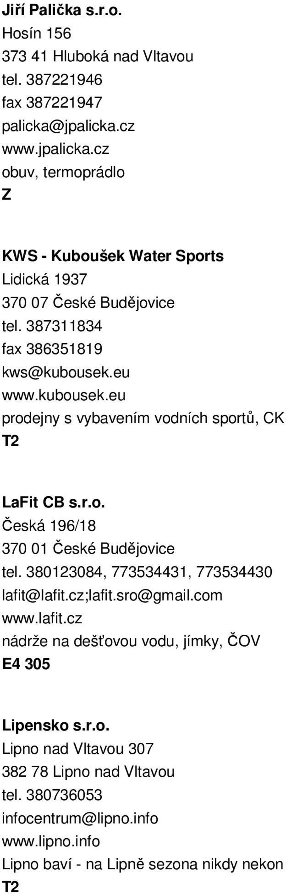 kubousek.eu prodejny s vybavením vodních sportů, CK LaFit CB s.r.o. Česká 196/18 tel. 380123084, 773534431, 773534430 lafit@lafit.cz;lafit.sro@gmail.