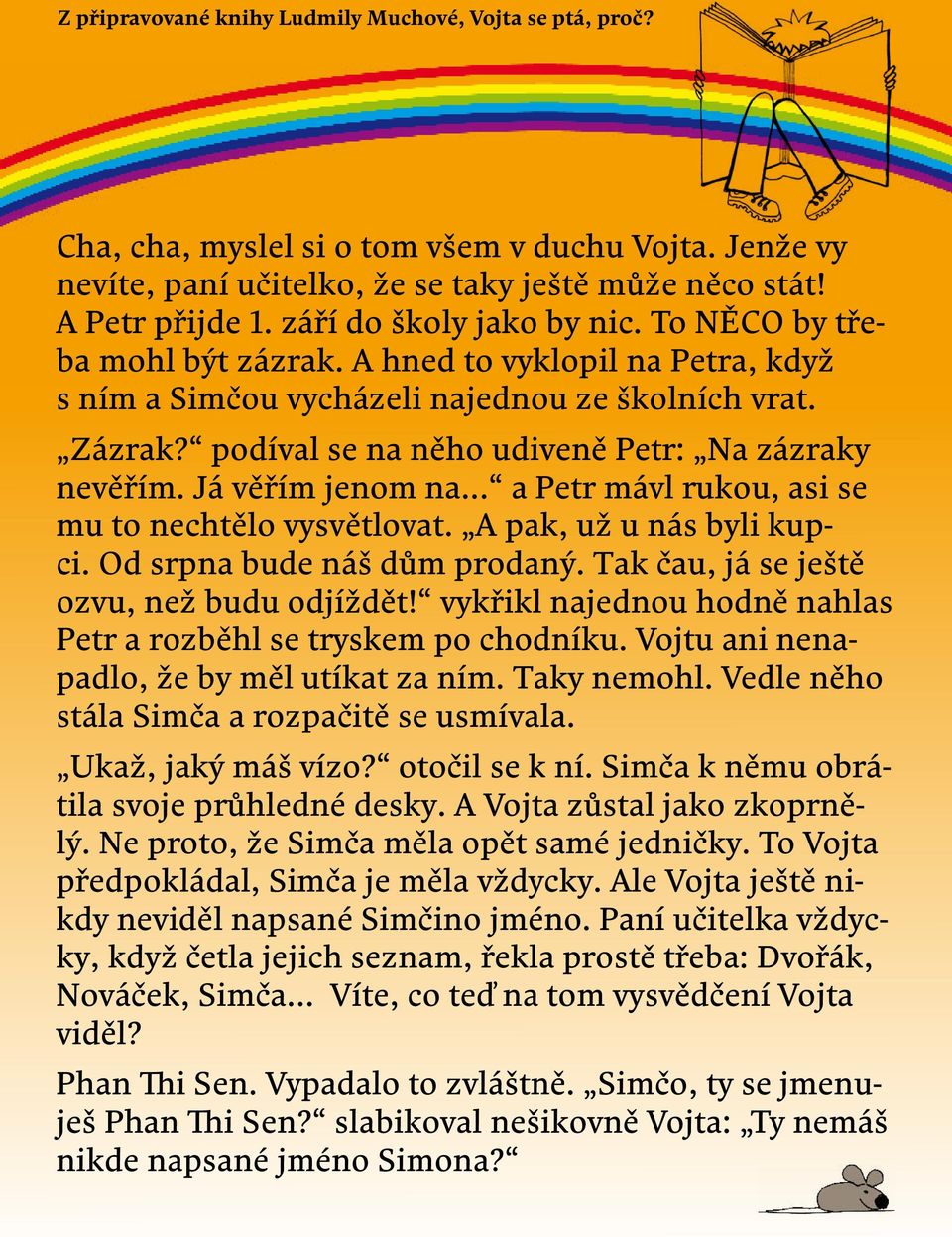 .. a Petr mávl rukou, asi se mu to nechtělo vysvětlovat. A pak, už u nás byli kupci. Od srpna bude náš dům prodaný. Tak čau, já se ještě ozvu, než budu odjíždět!