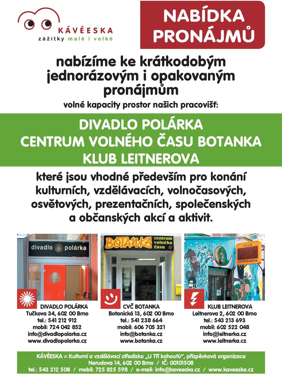 : 541 212 912 mobil: 724 042 852 info@divadlopolarka.cz www.divadlopolarka.cz CVČ BOTANKA Botanická 13, 602 00 Brno tel.: 541 238 664 mobil: 606 705 321 info@botanka.