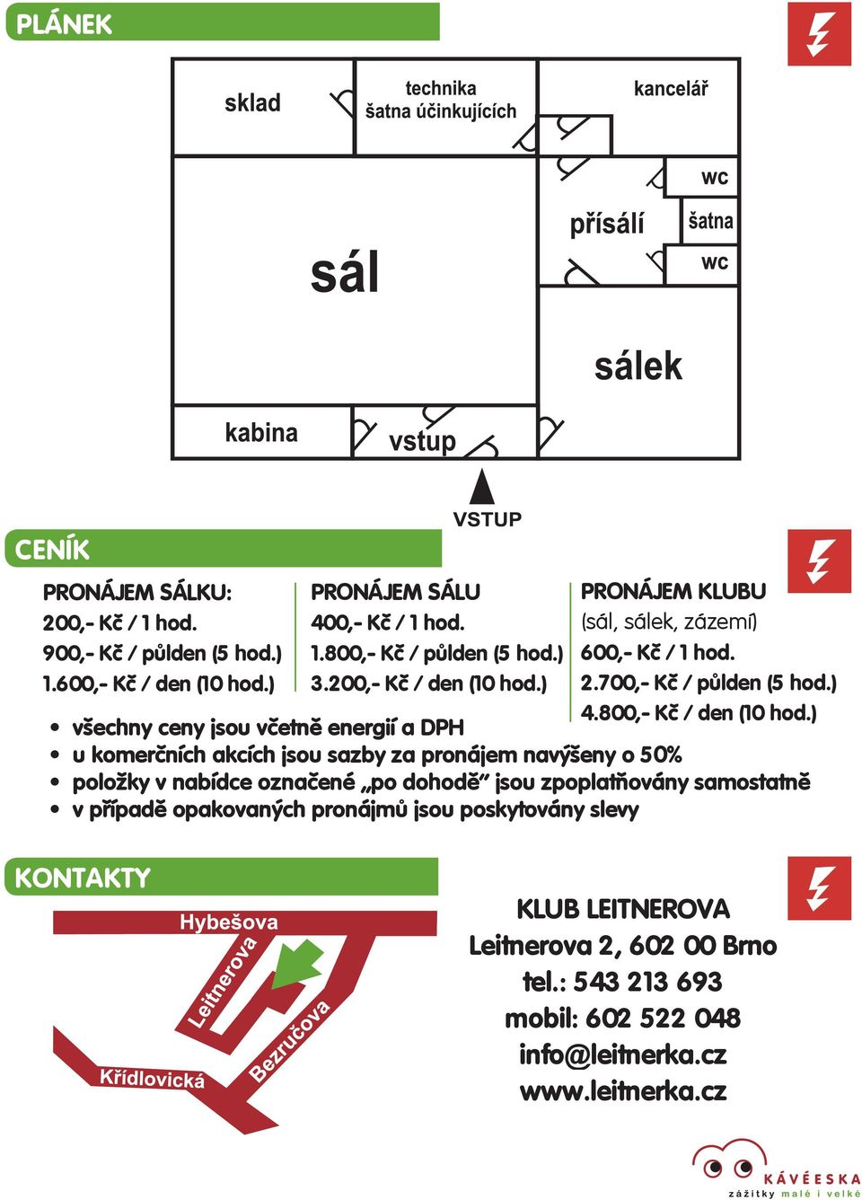 ) všechny ceny jsou včetně energií a DPH u komerčních akcích jsou sazby za pronájem navýšeny o 50% položky v nabídce označené po dohodě jsou zpoplatňovány