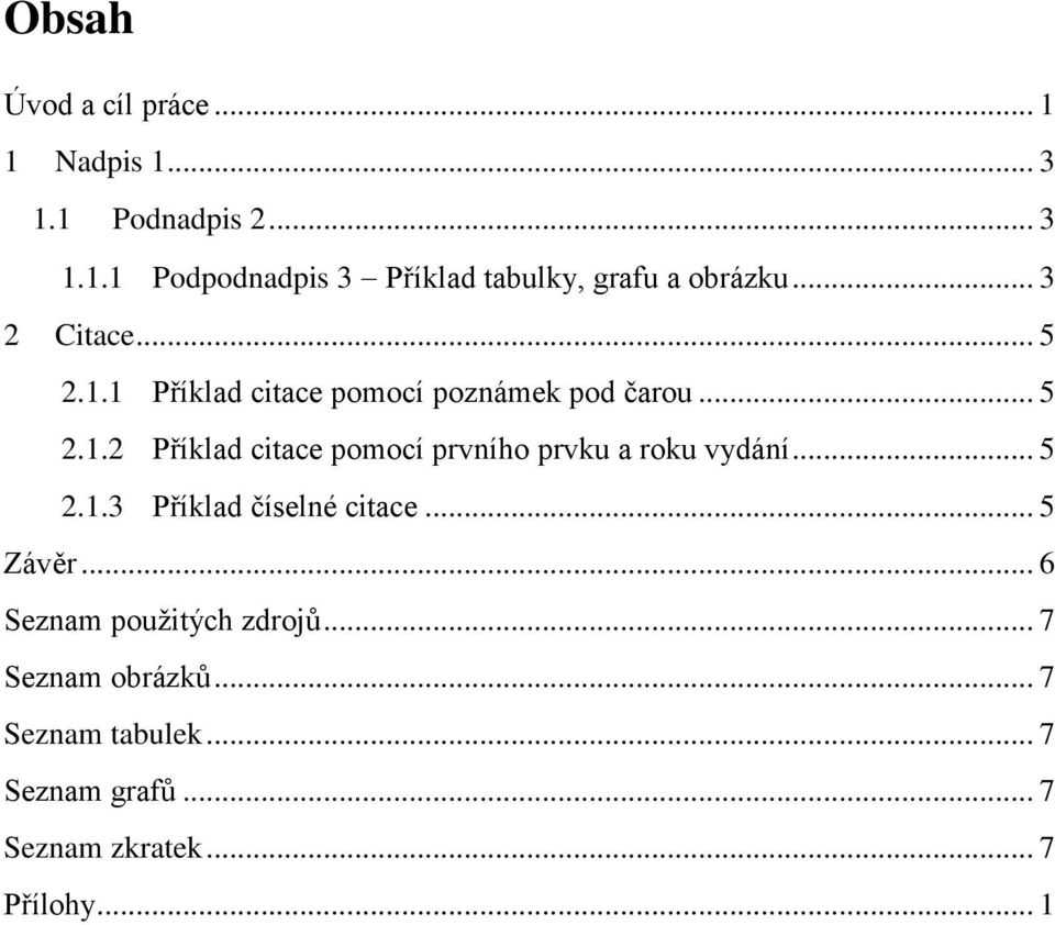 .. 5 2.1.3 Příklad číselné citace... 5 Závěr... 6 Seznam použitých zdrojů... 7 Seznam obrázků.