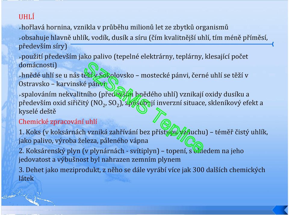 vznikajíoxidy dusíku a především oxid siřičitý (NO 2, SO 2 ), způsobujíinverznísituace, skleníkový efekt a kyselé deště Chemické zpracování uhlí 1.