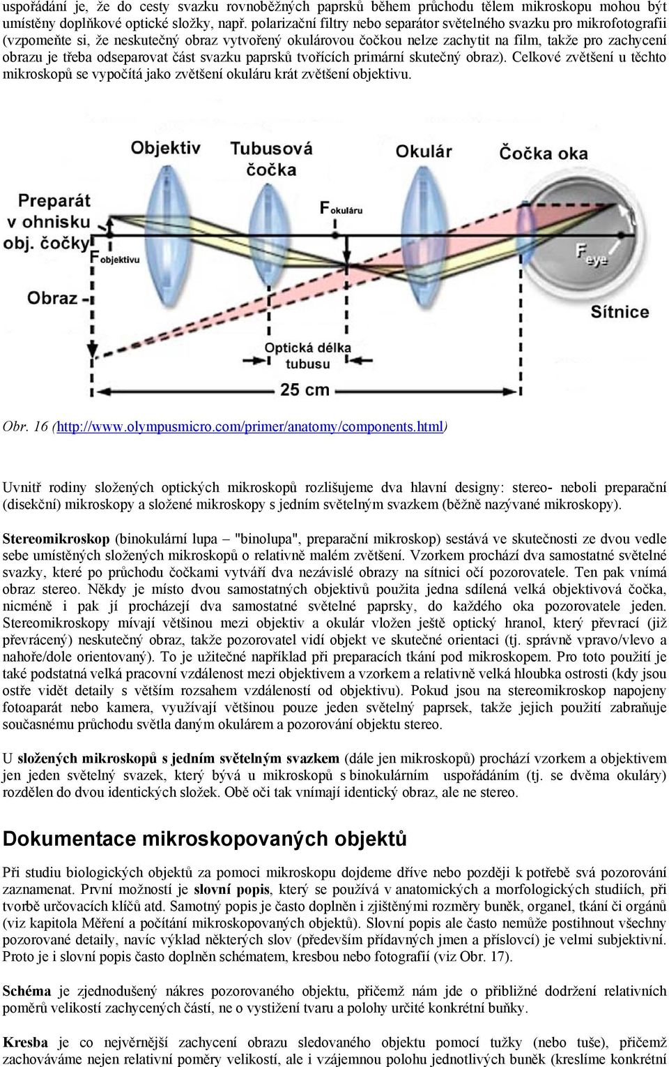 odseparovat část svazku paprsků tvořících primární skutečný obraz). Celkové zvětšení u těchto mikroskopů se vypočítá jako zvětšení okuláru krát zvětšení objektivu. Obr. 16 (http://www.olympusmicro.