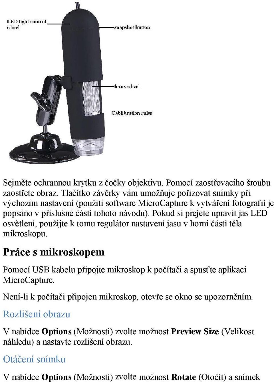 Pokud si přejete upravit jas LED osvětlení, použijte k tomu regulátor nastavení jasu v horní části těla mikroskopu.