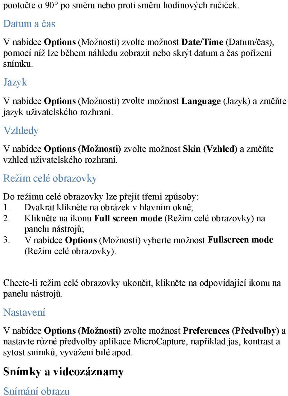 Jazyk V nabídce Options (Možnosti) zvolte možnost Language (Jazyk) a změňte jazyk uživatelského rozhraní.