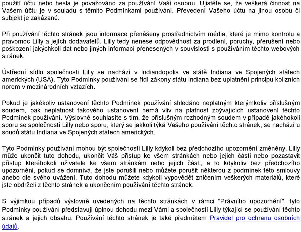 Lilly tedy nenese odpovědnost za prodlení, poruchy, přerušení nebo poškození jakýchkoli dat nebo jiných informací přenesených v souvislosti s používáním těchto webových stránek.