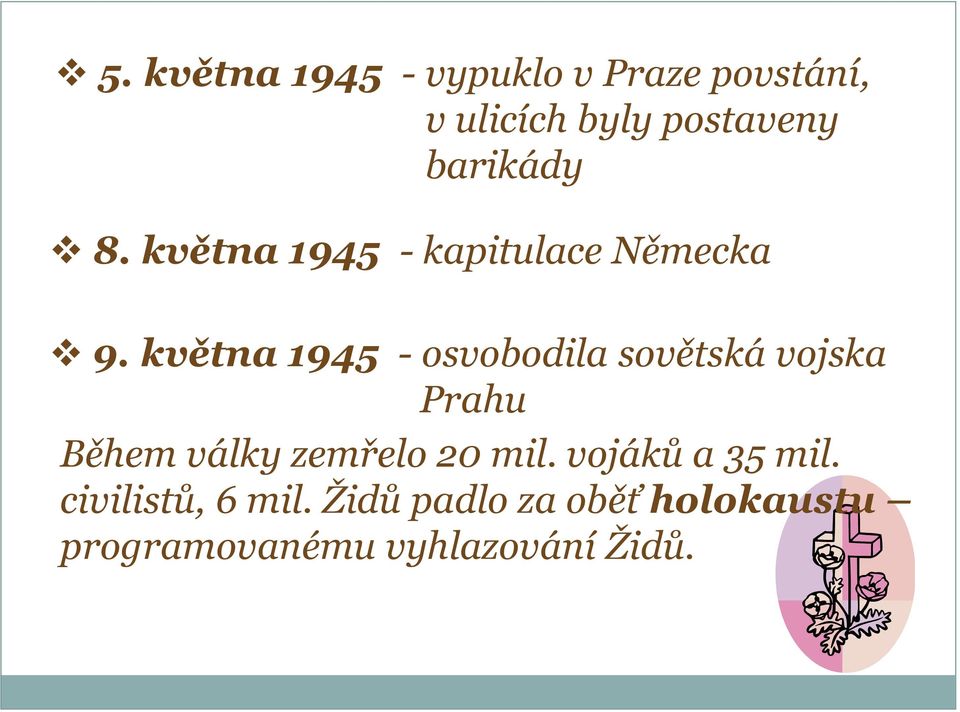 května 1945 - osvobodila sovětská vojska Prahu Během války zemřelo 20