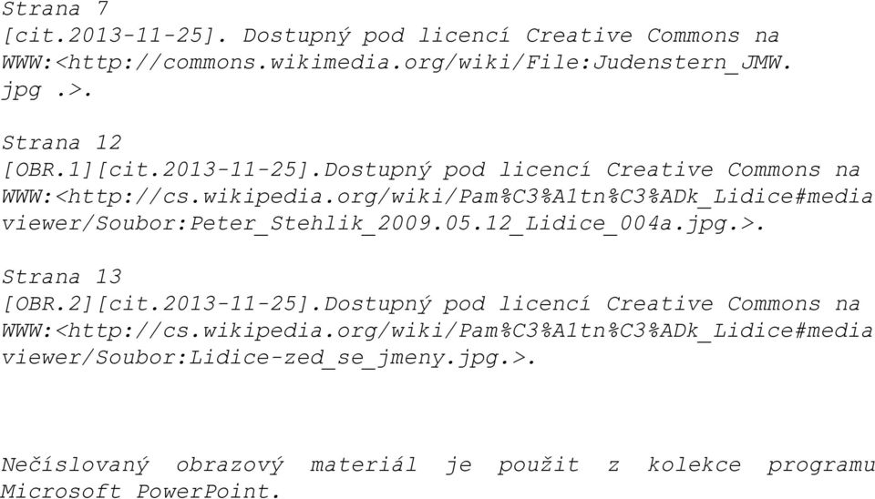 org/wiki/Pam%C3%A1tn%C3%ADk_Lidice#media viewer/soubor:peter_stehlik_2009.05.12_lidice_004a.jpg.>. Strana 13 [OBR.2][cit.2013-11-25].