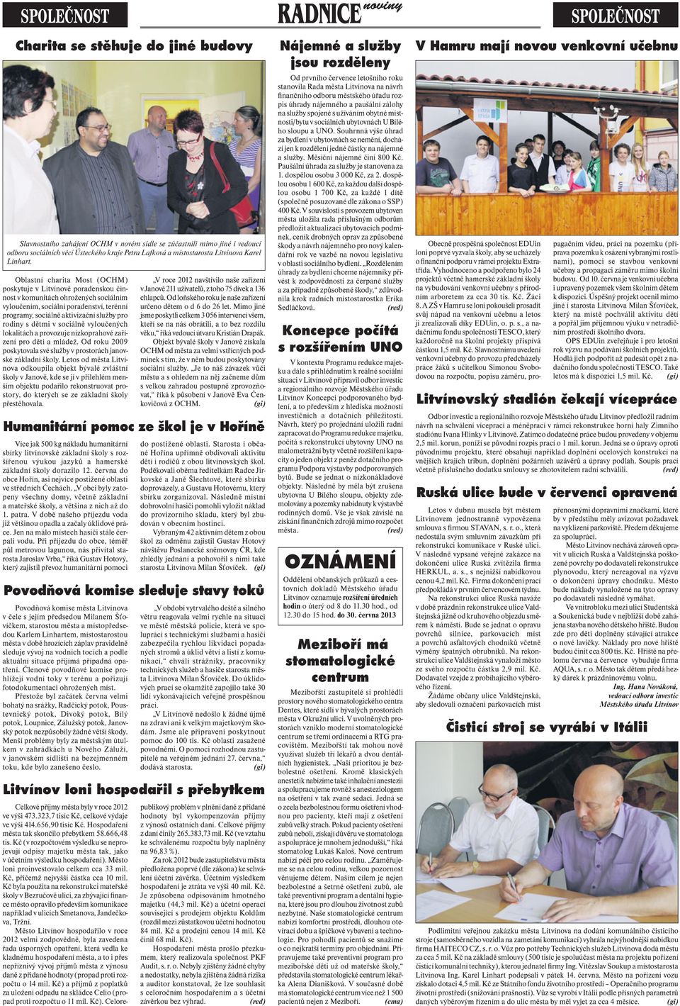 Oblastní charita Most (OCHM) poskytuje v Litvínově poradenskou činnost v komunitách ohrožených sociálním vyloučením, sociální poradenství, terénní programy, sociálně aktivizační služby pro rodiny s