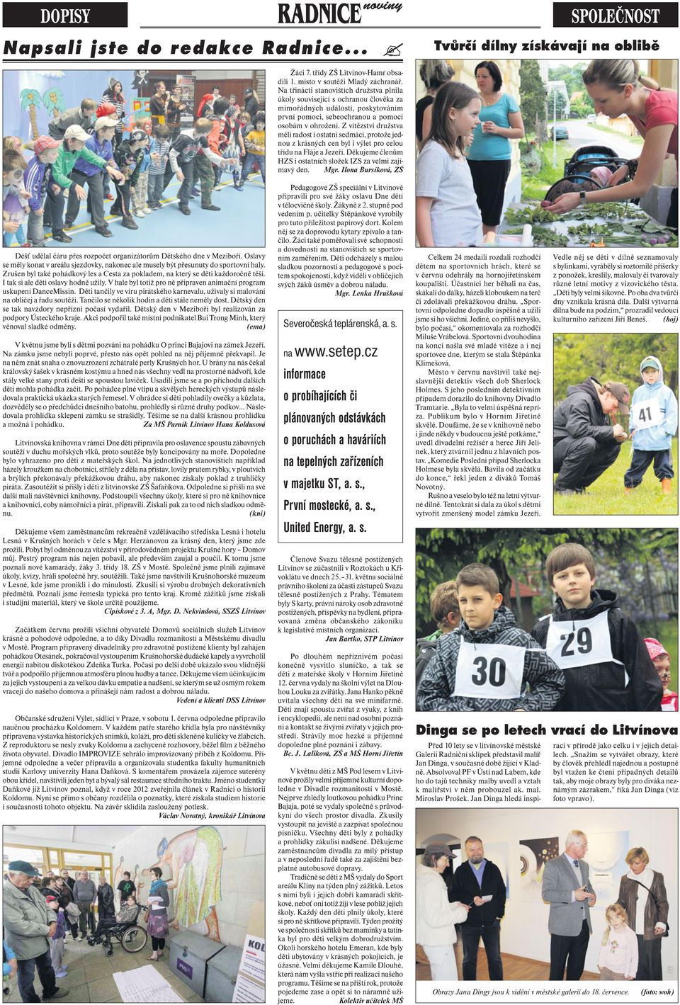 I tak si ale děti oslavy hodně užily. V hale byl totiž pro ně připraven animační program uskupení DanceMissin. Děti tančily ve víru pirátského karnevalu, užívaly si malování na obličej a řadu soutěží.