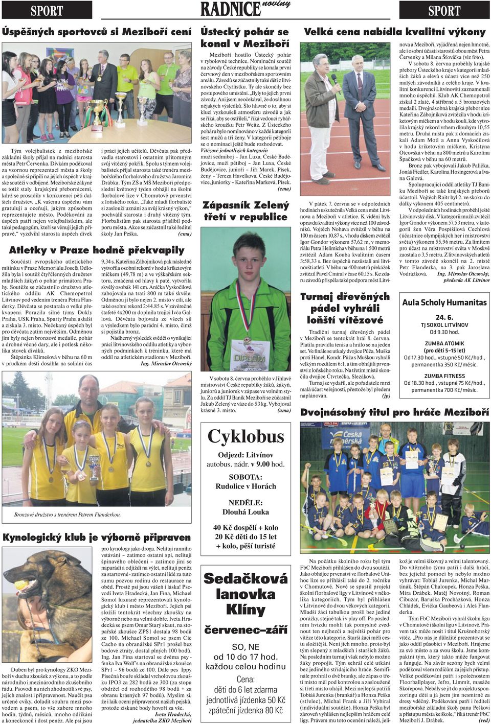 Mezibořské žákyně se totiž staly krajskými přebornicemi, když se prosadily v konkurenci pěti dalších družstev. K vašemu úspěchu vám gratuluji a oceňuji, jakým způsobem reprezentujete město.