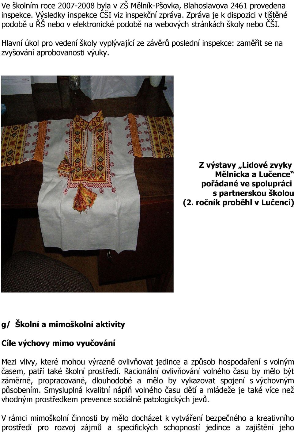 Hlavní úkol pro vedení školy vyplývající ze závěrů poslední inspekce: zaměřit se na zvyšování aprobovanosti výuky.