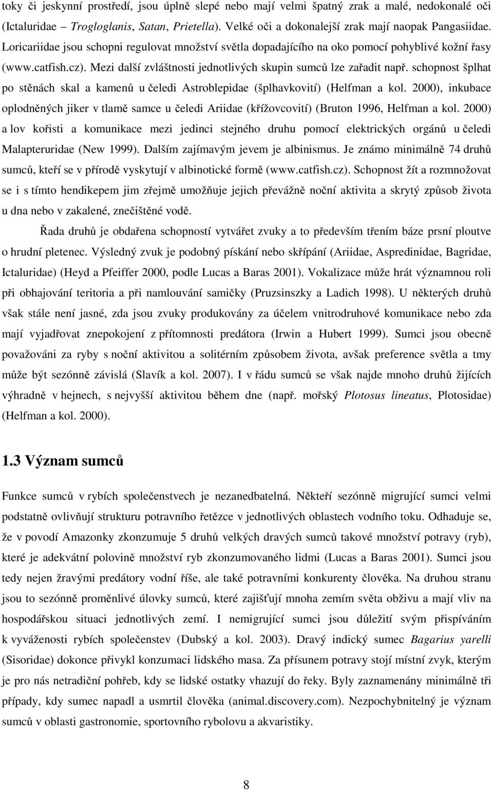 schopnost šplhat po stěnách skal a kamenů u čeledi Astroblepidae (šplhavkovití) (Helfman a kol.
