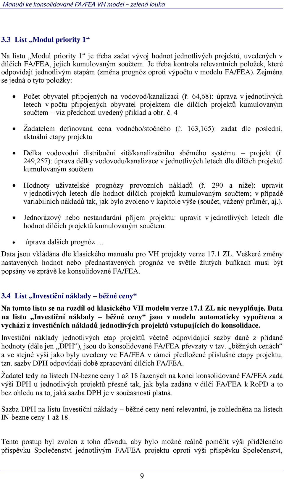 Zejména se jedná o tyto položky: Počet obyvatel připojených na vodovod/kanalizaci (ř.