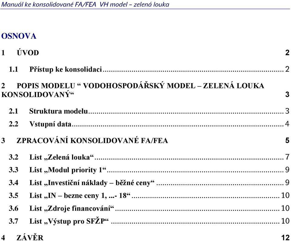 2.1 Struktura modelu 2.2 Vstupní data 3 ZPRACOVÁNÍ KONSOLIDOVANÉ FA/FEA 5 3.