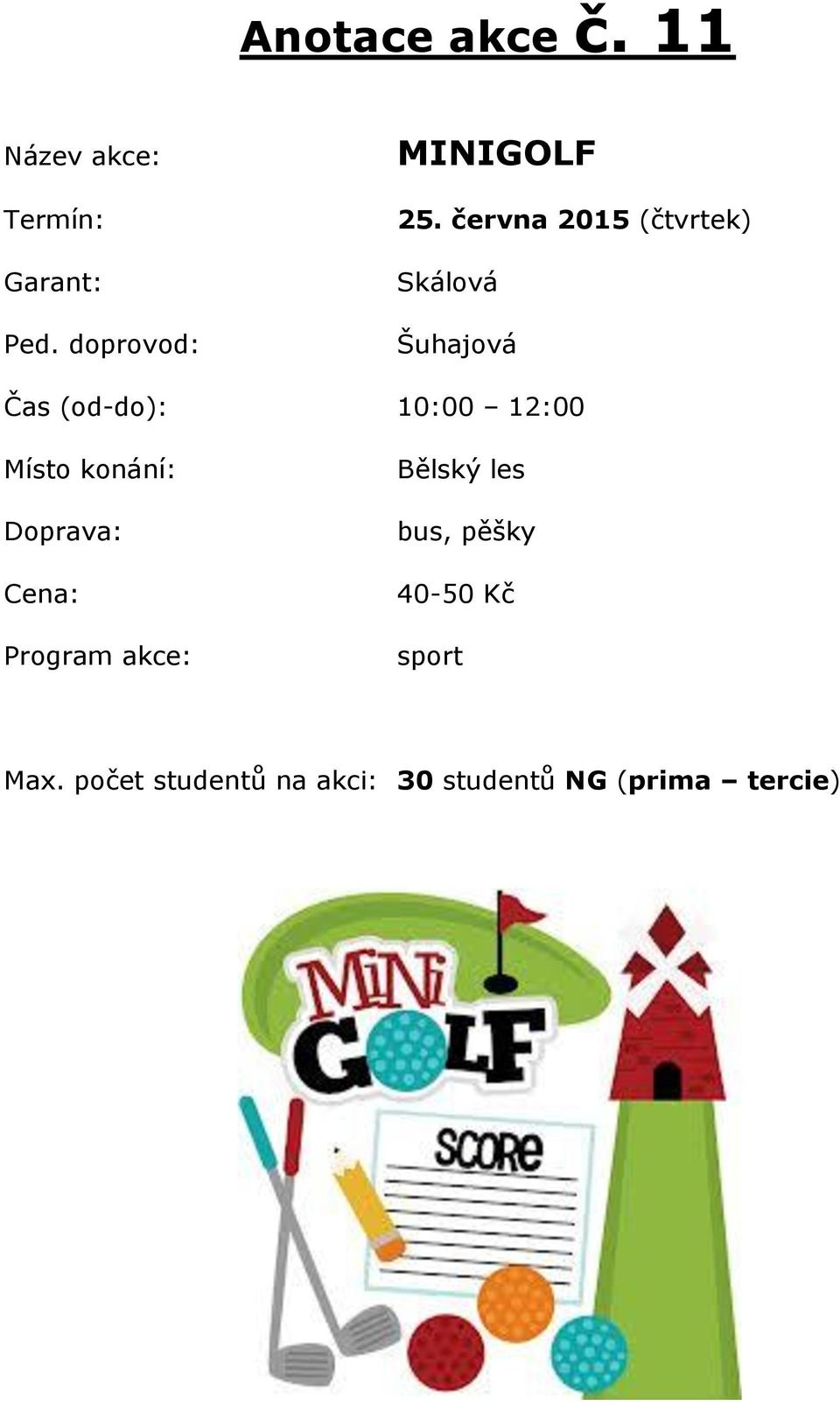 10:00 12:00 Bělský les bus, pěšky 40-50 Kč sport Max.