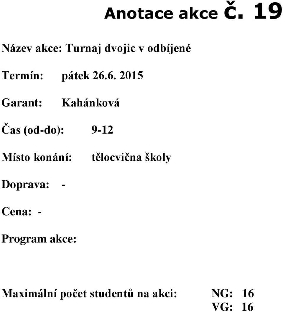 19 Kahánková Čas (od-do): 9-12 tělocvična