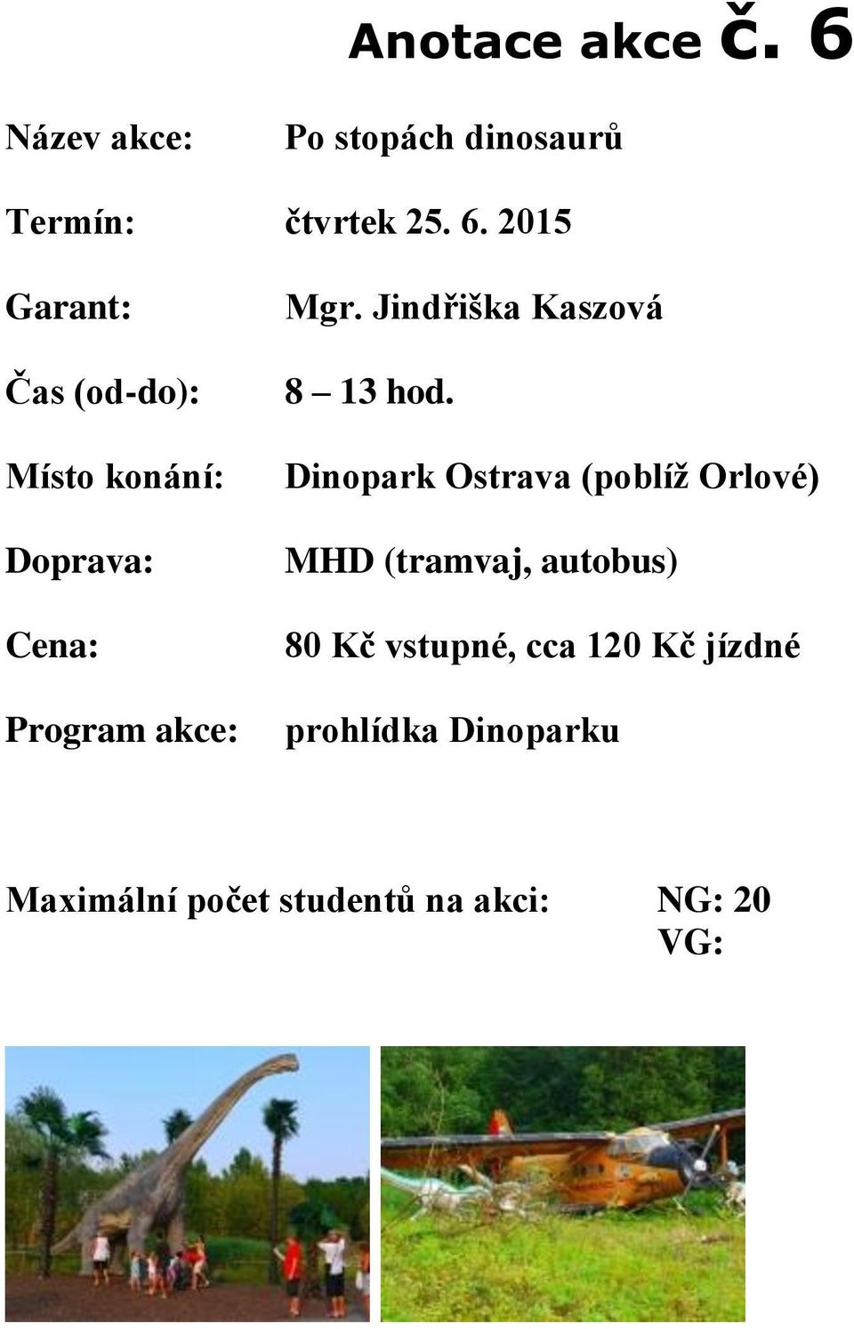 Dinopark Ostrava (poblíž Orlové) MHD (tramvaj, autobus) 80 Kč