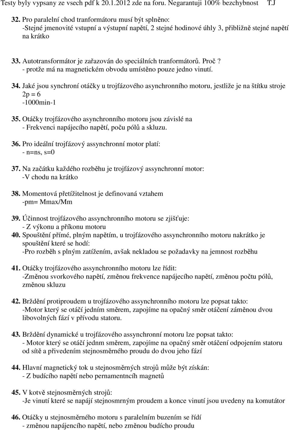 Jaké jsou synchroní otáčky u trojfázového asynchronního motoru, jestliže je na štítku stroje 2p = 6-1000min-1 35.