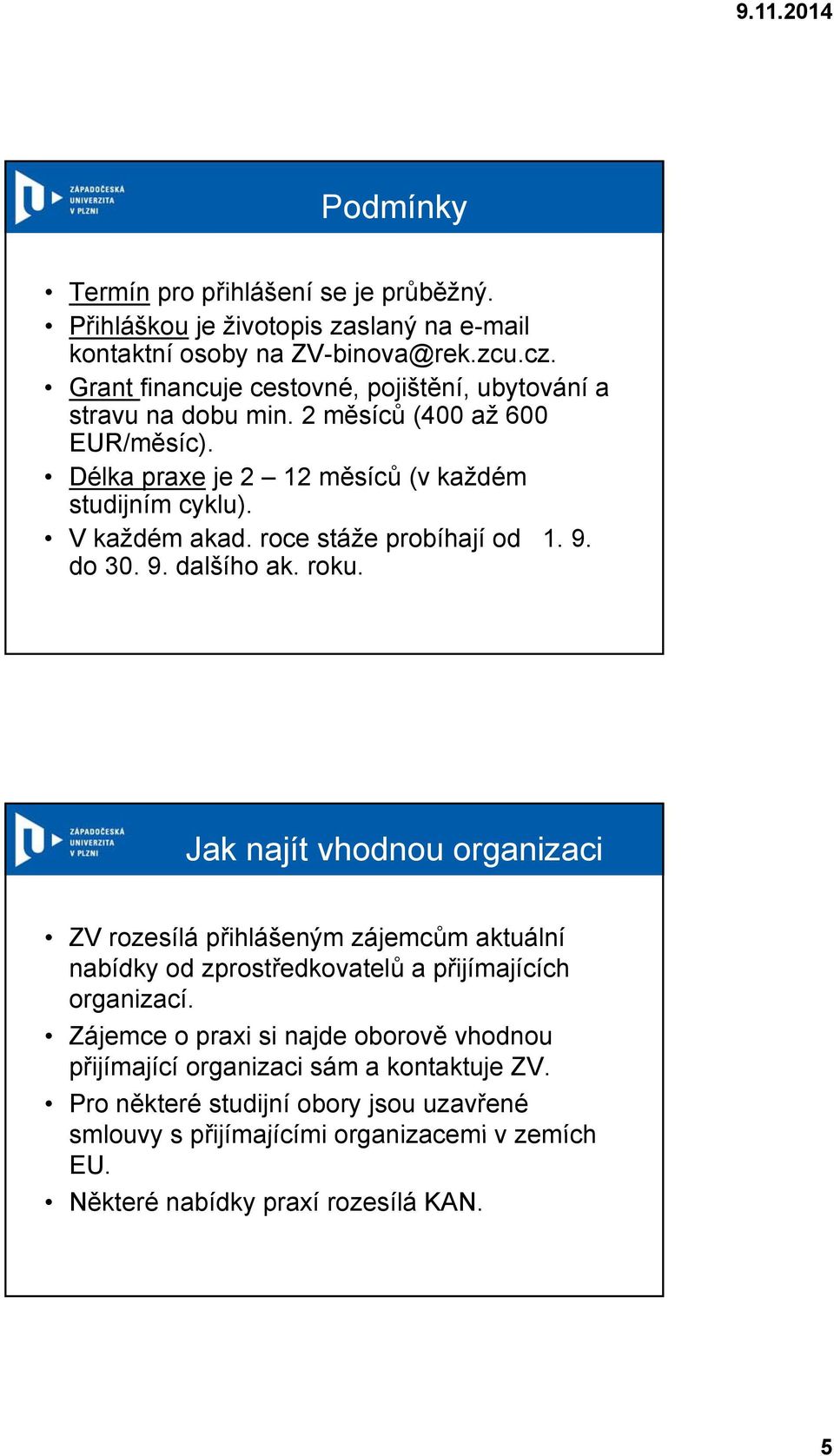 roce stáže probíhají od 1. 9. do 30. 9. dalšího ak. roku.