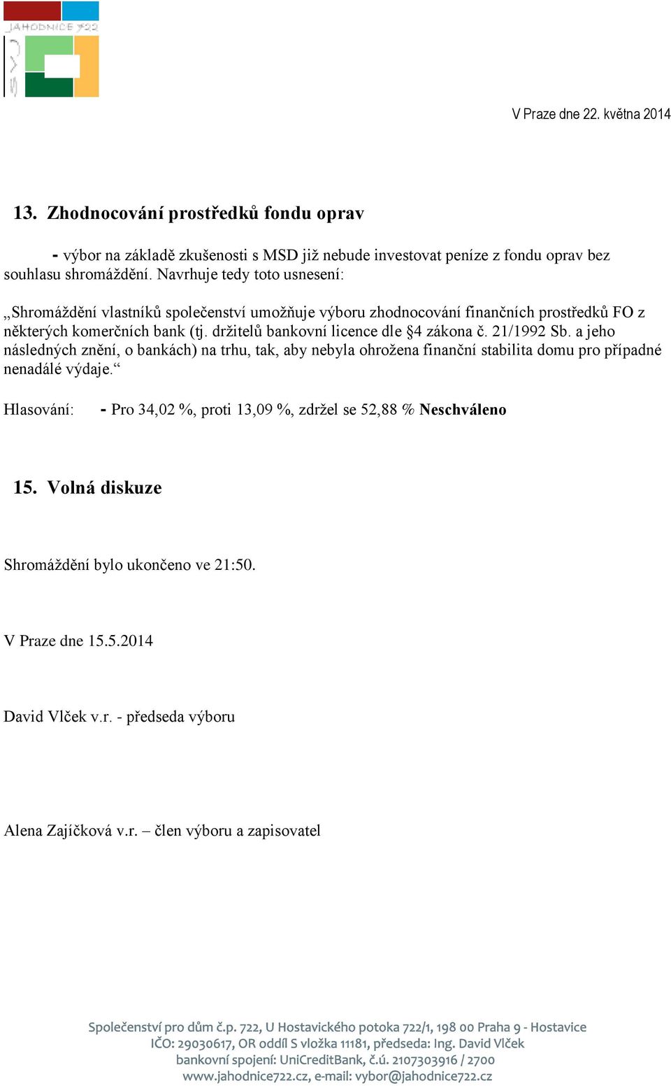 držitelů bankovní licence dle 4 zákona č. 21/1992 Sb.