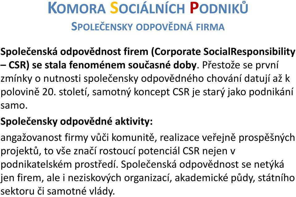 století, samotný koncept CSR je starý jako podnikání samo.