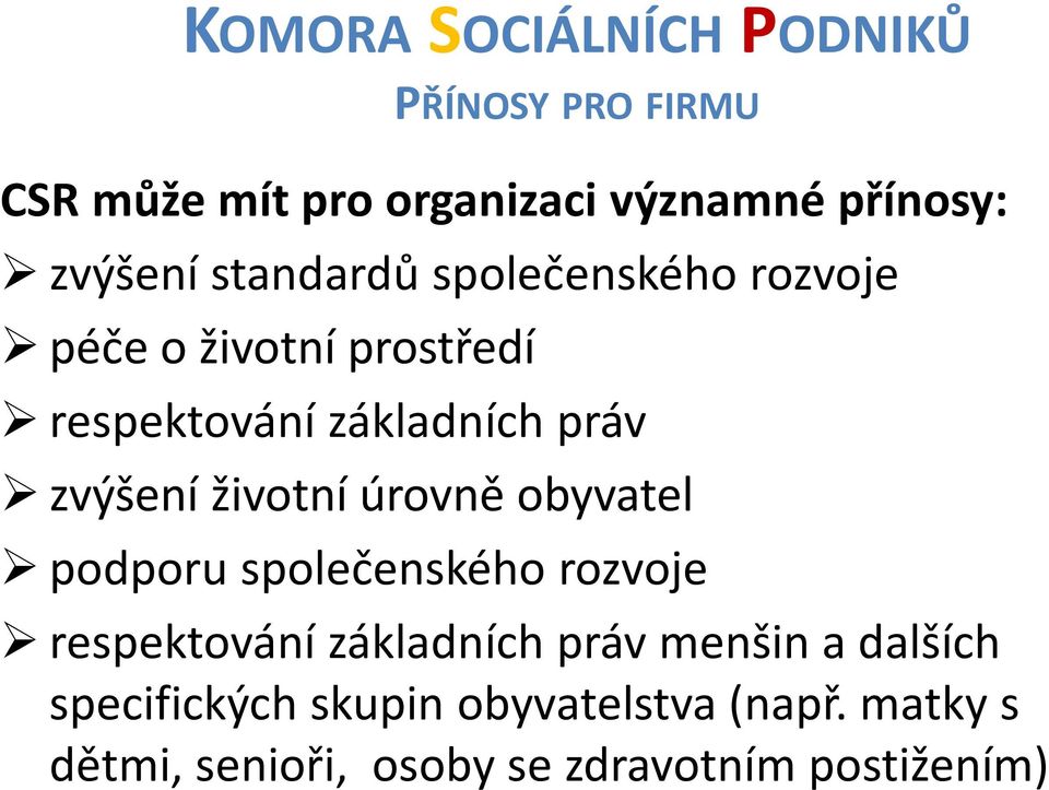 životní úrovně obyvatel podporu společenského rozvoje respektování základních práv menšin