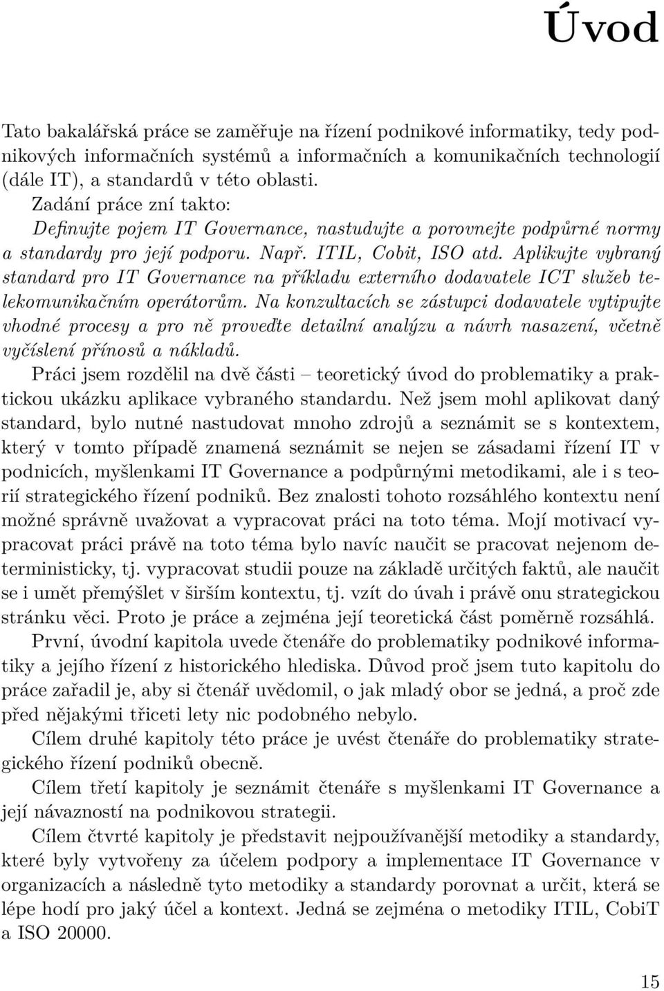 Aplikujte vybraný standard pro IT Governance na příkladu externího dodavatele ICT služeb telekomunikačním operátorům.