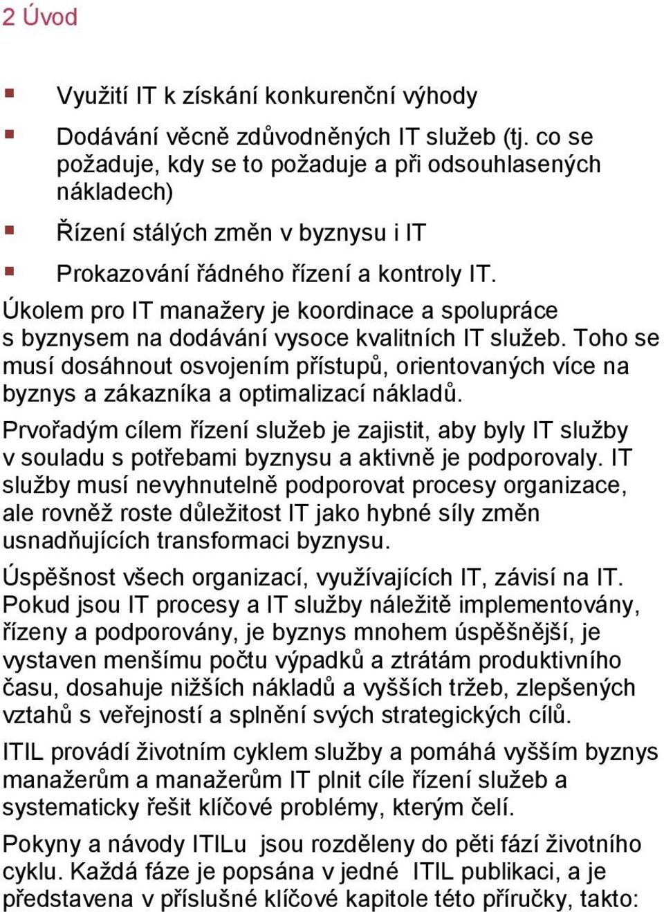 Úkolem pro IT manažery je koordinace a spolupráce s byznysem na dodávání vysoce kvalitních IT služeb.